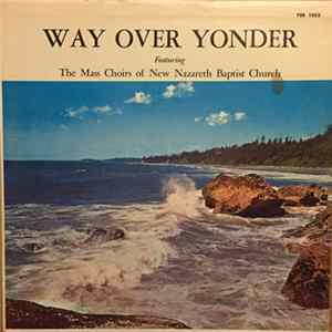 Download The Mass Choirs Of New Nazareth Baptist Church - Way Over Yonder