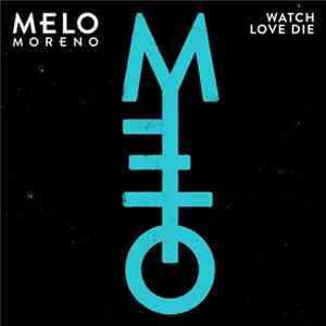 Download Melo Moreno - Watch Love Die