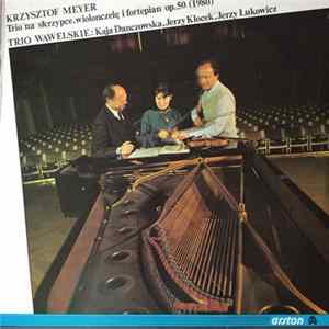 Download Krzysztof Meyer, Trio Wawelskie, Kaja Danczowska, Jerzy Klocek, Jerzy Łukowicz - Trio Na Skrzypce, Wiolonczelę I Fortepian Op.50 (1980)