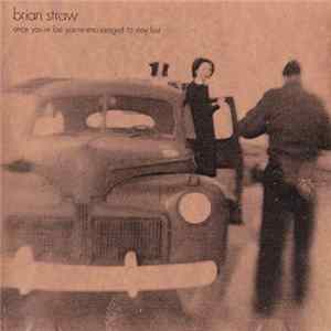 Download Brian Straw - Once You're Lost You're Encouraged To Stay Lost