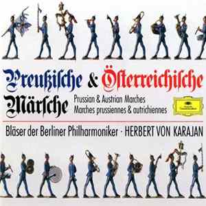 Download Various - Bläser der Berliner Philharmoniker · Herbert von Karajan - Preußische & Österreichische Märsche