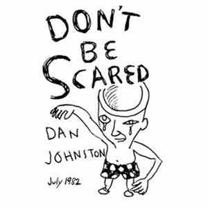 Download Daniel Johnston - Don't Be Scared