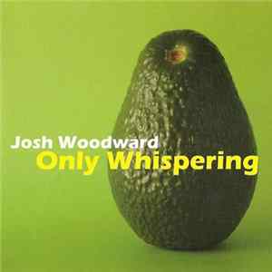 Download Josh Woodward - Only Whispering