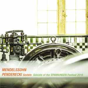 Download Mendelssohn, Penderecki - Soloists Of The SPANNUNGEN Festival 2016 - Sextets