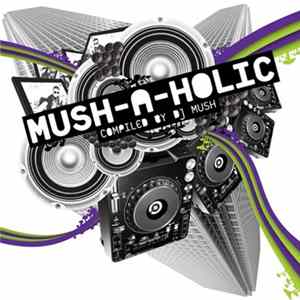 Download DJ Mush - Mush-A-Holic