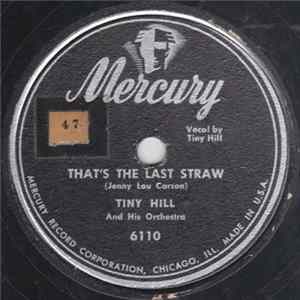 Download Tiny Hill And His Orchestra - That's The Last Straw / Baby Won't You Please Come Home