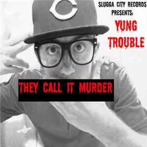 Download Yung Trouble - They Call It Murder