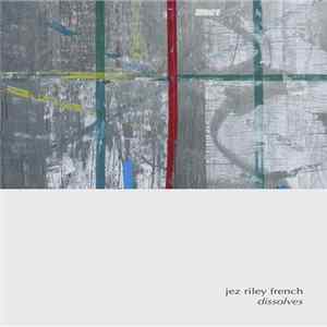 Download Jez Riley French - Dissolves
