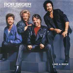 Download Bob Seger & The Silver Bullet Band - Like A Rock