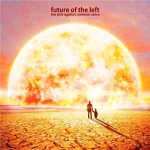 Download Future Of The Left - The Plot Against Common Sense
