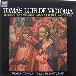 Download Tomás Luis De Victoria, Pro Cantione Antiqua, Bruno Turner - Tenebrae Responsories = Gesänge Für Die Karwoche