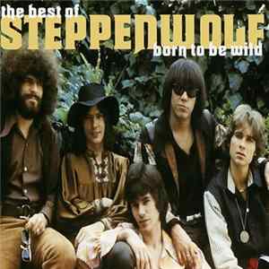 Download Steppenwolf - Born To Be Wild (The Best Of Steppenwolf)