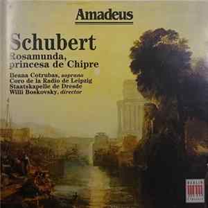 Download Schubert, Staatskapelle De Dresde & Coro De La Radio De Leipzig With Ileana Cotrubas, Willi Boskovsky - Rosamunda, Princesa De Chipre