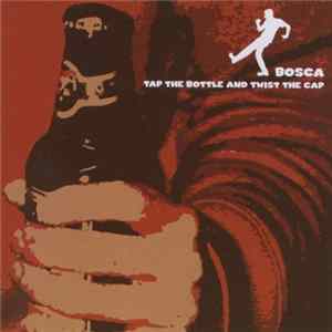 Download Bosca - Tap The Bottle And Twist The Cap