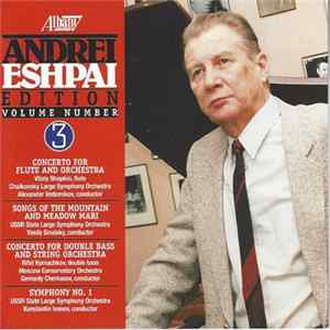 Download Andrei Eshpai - Andrei Eshpai Edition, Vol. 3: Concerto For Flute And Orchestra / Songs Of The Mountain And Meadow Mari / Concerto For Double Bass And String Orchestra / Symphony No. 1