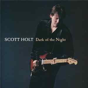 Download Scott Holt - Dark Of The Night
