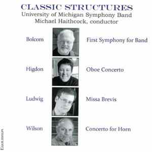 Download William Bolcom, Jennifer Higdon, David Ludwig , Dana Wilson, The University Of Michigan Symphony Band, Michael Haithcock - Classic Structures