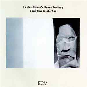 Download Lester Bowie's Brass Fantasy - I Only Have Eyes For You