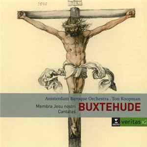 Download Buxtehude, Amsterdam Baroque Ensemble, Ton Koopman - Membra Jesu Nostri / Cantatas