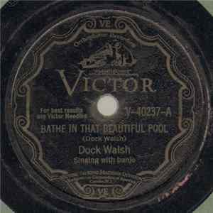 Download Dock Walsh - Bathe In That Beautiful Pool / A Precious Sweetheart From Me Is Gone
