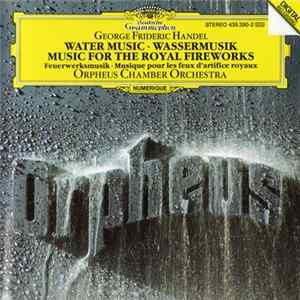 Download George Frideric Handel - Orpheus Chamber Orchestra - Music For The Royal Fireworks HWV 351 / Water Music HWV 348 - 350 - 349