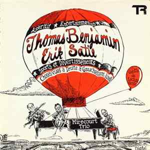 Download Thomas Benjamin / Erik Satie - The Mirecourt Trio, Odette deLécluse - Apéritif, Entertainments / Sports Et Divertissements, Choses Vues À Droite Et À Gauche (Sans Lunette)