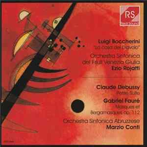 Download Luigi Boccherini, Claude Debussy, Gabriel Fauré, Orchestra Sinfonica Del Friuli Venezia Giulia, Orchestra Sinfonica Abruzzese - La Casa Del Diavolo, Petite Suite, Masques Et Bergamasques Op. 112