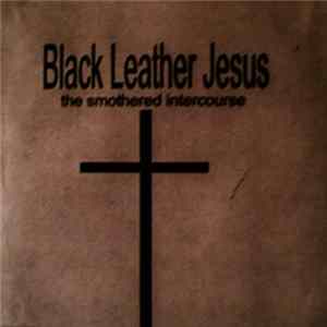 Download Black Leather Jesus - The Smothered Intercourse