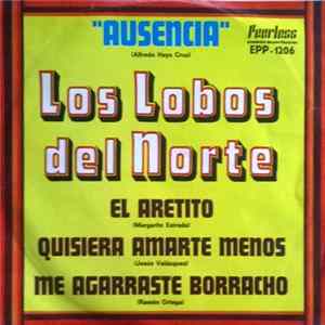 Download Los Lobos Del Norte - Ausencia / El Aretito / Quisiera Amarte Menos / Me Agarraste Borracho