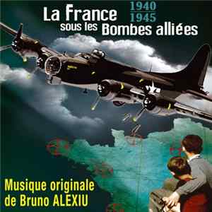 Download Bruno Alexiu - 1940-1945 - La France Sous Les Bombes Alliées - Original Score