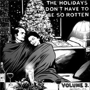 Download Various - The Holidays Don't Have To Be So Rotten Volume 3.
