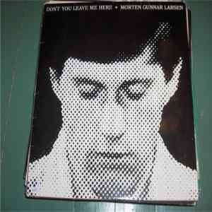 Download Morten Gunnar Larsen - Don't You Leave Me Here