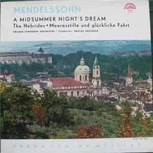 Download Mendelssohn, Prague Symphony Orchestra • Conductor Václav Smetáček - A Midsummer Night's Dream / The Hebrides • Meeresstille Und Glückliche Fahrt