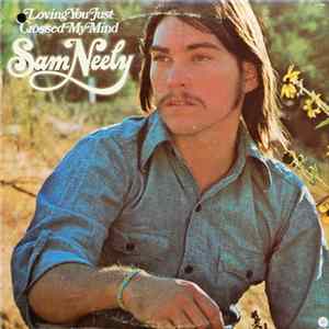 Download Sam Neely - Loving You Just Crossed My Mind