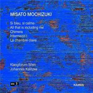 Download Misato Mochizuki - Klangforum Wien, Johannes Kalitzke - Si Bleu, Si Calme