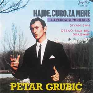 Download Petar Grubić - Hajde, Curo, Za Mene