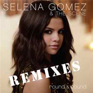 Download Selena Gomez & The Scene - Round & Round (Remixes)