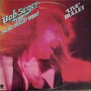 Download Bob Seger And The Silver Bullet Band - Live Bullet
