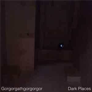 Download Gorgorgathgorgorgor - Dark Places