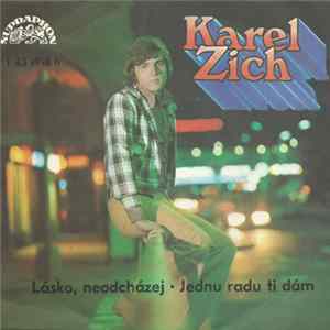 Download Karel Zich - Lásko, Neodcházej • Jednu Radu Ti Dám
