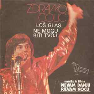 Download Zdravko Čolić - Loš Glas / Ne Mogu Biti Tvoj