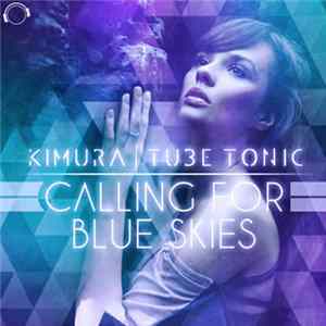Download Kimura & Tube Tonic - Calling For Blue Skies