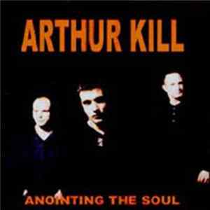 Download Arthur Kill - Anointing The Soul