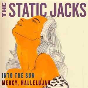 Download The Static Jacks - Into The Sun/Mercy, Hallelujah