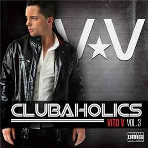 Download Vito V - Clubaholics Vol. 3