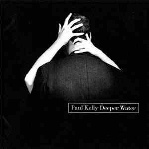 Download Paul Kelly - Deeper Water