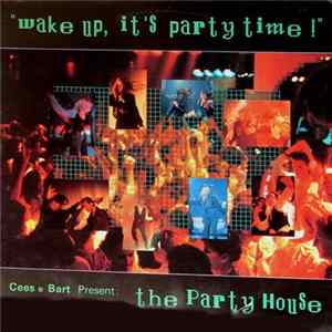 Download Cees & Bart Present: The Party House - Wake Up, It's Party Time!