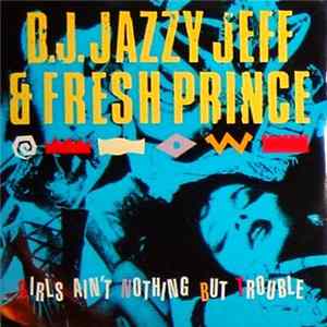 Download D.J. Jazzy Jeff & Fresh Prince - Girls Ain't Nothing But Trouble