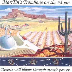 Download Mar.Tin's Trombone On The Moon - Deserts Will Bloom Through Atomic Power