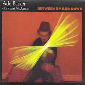 Download Ado Barker with Ruairi McGorman - Between Up And Down